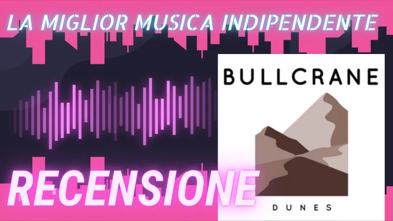La miglior musica indipendente Bullcrane Dunes