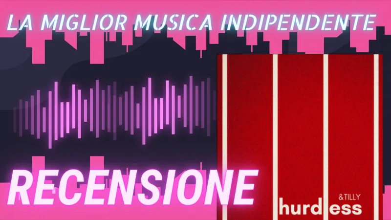 La miglior musica indipendente &Tillu Hurdless