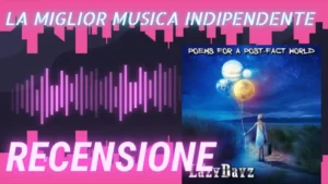 La miglior musica indipendente The Lazy Days Poems For a Post Fact World